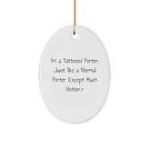 Funny I'm A Tattooed Porter Gifts for Porter Oval Ornament from Friends and Family, Hot Christmas Decorations - Image 1